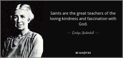 quote-saints-are-the-great-teachers-of-the-loving-kindness-and-fascination-with-god-evelyn-underhill-115-88-29